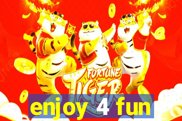 enjoy 4 fun